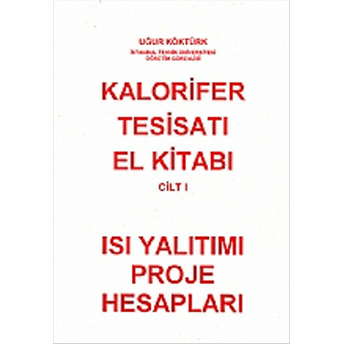 Kalorifer Tesisatı El Kitabı Cilt: 1 - Isı Yalıtımı Proje Hesapları - Kolektif