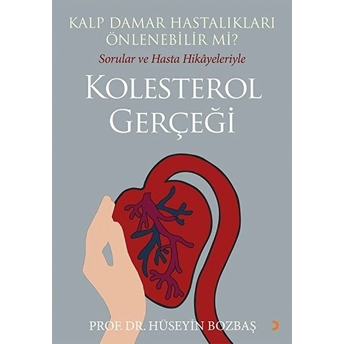 Kalp Damar Hastalıkları Önlenebilir Mi? Sorular Ve Hasta Hikayeleriyle Kolesterol Gerçeği Hüseyin Bozbaş