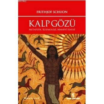 Kalp Gözü; Metafizik, Kozmoloji, Manevî Hayatmetafizik, Kozmoloji, Manevî Hayat Frithjof Schuon