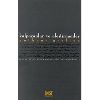 Kalpazanlar Ve Eleştirmenler Batı Tarihçiliğinde Yaratıcılık Ve Sahtekarlık Anthony Grafton