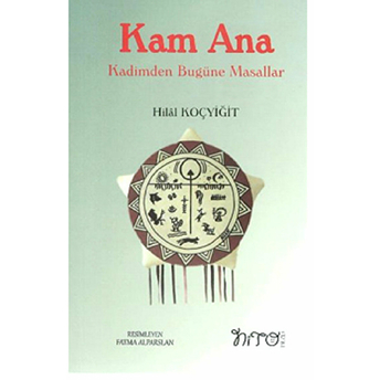 Kam Ana - Kadimden Bugüne Masallar Hilal Koçyiğit