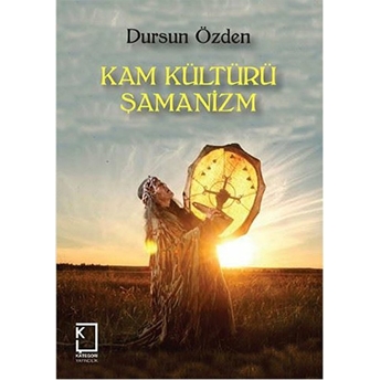 Kam Kültürü Şamanizm Dursun Özden