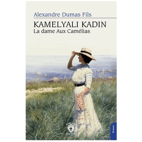 Kamelyalı Kadın La Dame Aux Camelias Alexandre Dumas Fils