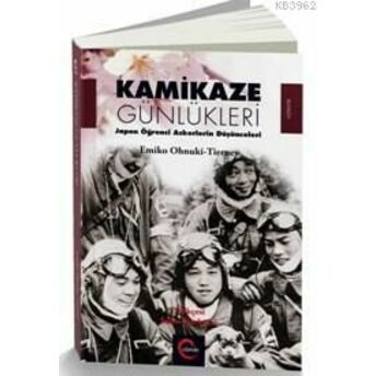 Kamikaze Günlükleri; Japon Öğrenci Askerlerin Düşüncelerijapon Öğrenci Askerlerin Düşünceleri Emiko Ohnuki Tierney