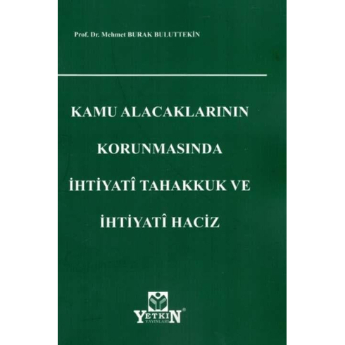 Kamu Alacaklarının Korunmasında Ihtiyati Tahakkuk Ve Ihtiyati Haciz Mehmet Burak Buluttekin