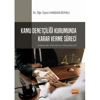 Kamu Denetçiliği Kurumunda Karar Verme Süreci: Kuramlar, Yapılar Ve Uygulamalar Handan Boyalı