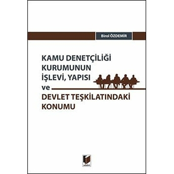 Kamu Denetçiliği Kurumunun Işlevi, Yapısı Ve Devlet Teşkilatındaki Konumu Birol Özdemir