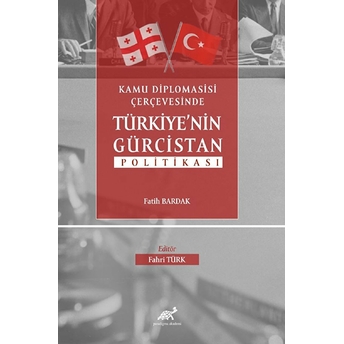 Kamu Diplomasisi Çerçevesinde Türkiye’nin Gürcistan Politikası Fatih Bardak