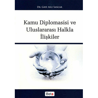 Kamu Diplomasisi Ve Uluslararası Halkla Ilişkiler Gaye Aslı Sancar