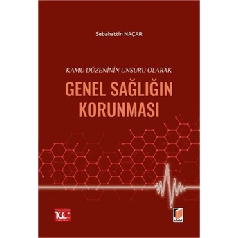 Kamu Düzeninin Unsuru Olarak Genel Sağlığın Korunması Sebahattin Naçar