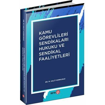 Kamu Görevlileri Sendikaları Hukuku Ve Sendikal Faaliyetler M. Halit Korkusuz