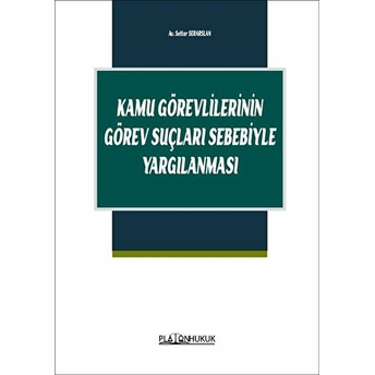 Kamu Görevlilerinin Görev Suçları Sebebiyle Yargılanması - Settar Serarslan