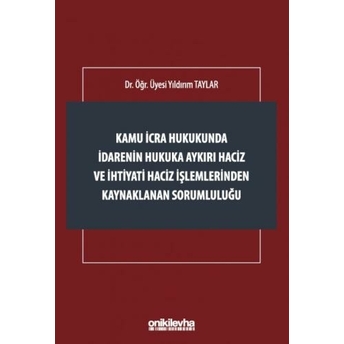 Kamu Icra Hukukunda Idarenin Hukuka Aykırı Haciz Ve Ihtiyati Haciz Işlemlerinden Kaynaklanan Sorumluluğu Yıldırım Taylar