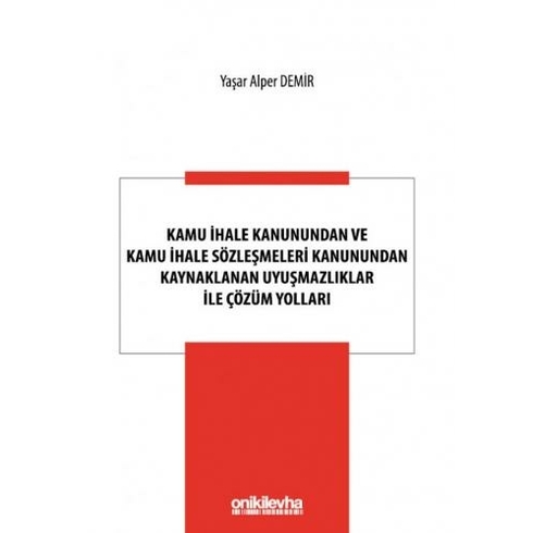 Kamu Ihale Kanunundan Ve Kamu Ihale Sözleşmeleri Kanunundan Kaynaklanan Uyuşmazlıklar Ile Çözüm Yolları - Yaşar Alper Demir