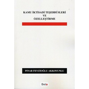 Kamu Iktisadi Teşebbüsleri Ve Özelleştirme-Pınar Feyzioğlu Akkoyunlu