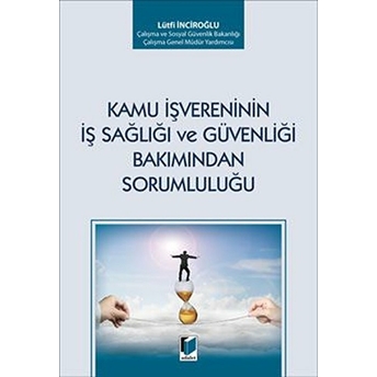 Kamu Işvereninin Iş Sağlığı Ve Güvenliği Bakımından Sorumluluğu Lütfi Inciroğlu