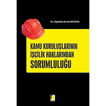 Kamu Kuruluşlarının Işçilik Haklarından Sorumluluğu Alptekin Burak Boydak