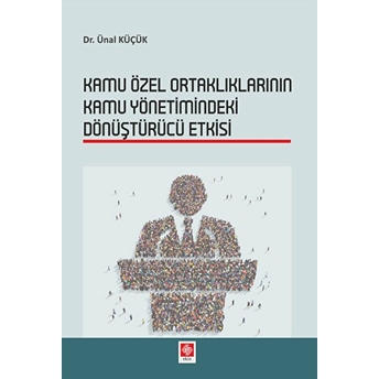 Kamu Özel Ortaklıklarının Kamu Yönetimindeki Dönüştürücü Etkisi Ünal Küçük