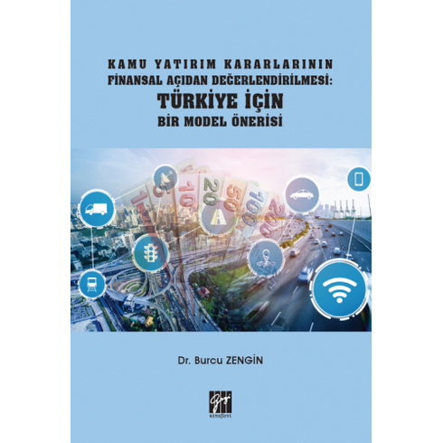 Kamu Yatırım Kararlarının Finansal Açıdan Değerlendirilmesi: Türkiye Için Bir Model Önerisi Burcu Zengin