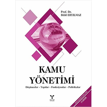 Kamu Yönetimi - Düşünceler – Yapılar – Fonksiyonlar – Politikalar