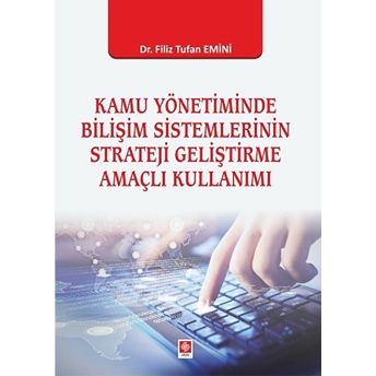 Kamu Yönetiminde Bilişim Sistemlerinin Strateji Geliştirme Amaçlı Kullanımı Filiz Tufan Emini