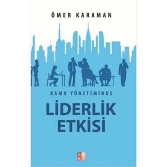 Kamu Yönetiminde Liderlik Etkisi Ömer Karaman