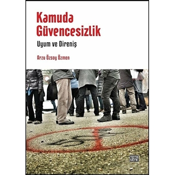 Kamuda Güvencesizlik - Uyum Ve Direniş Arzu Özsoy Özmen