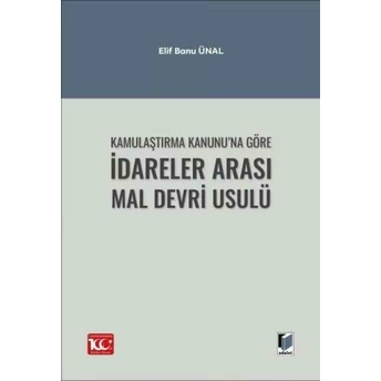 Kamulaştırma Kanunu’na Göre Idareler Arası Mal Devri Usulü Elif Banu Ünal