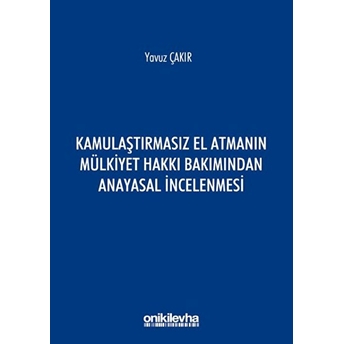 Kamulaştırmasız El Atmanın Mülkiyet Hakkı Bakımından Anayasal Incelenmesi Yavuz Çakır