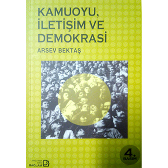 Kamuoyu, Iletişim Ve Demokrasi Arsev Bektaş