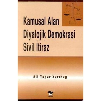 Kamusal Alan Diyalojik Demokrasi Sivil Itiraz Ali Yaşar Sarıbay