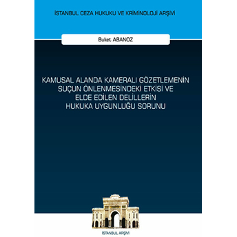 Kamusal Alanda Kameralı Gözetlemenin Suçun Önlenmesindeki Etkisi Ve Elde Edilen Delillerin Hukuka Uygunluğu Sorunu