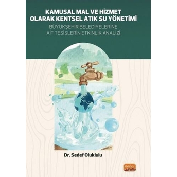 Kamusal Mal Ve Hizmet Olarak Kentsel Atık Su Yönetimi Büyükşehir Belediyelerine Ait Tesislerin Etkinlik Analizi Sedef Oluklulu