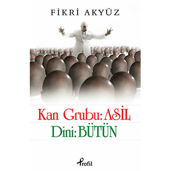 Kan Grubu: Asil Dini: Bütün Fikri Akyüz