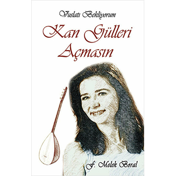 Kan Gülleri Açmasın F. Melek Boral