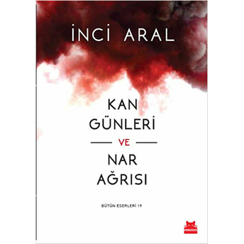 Kan Günleri Ve Nar Ağrısı Inci Aral