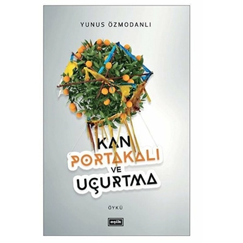 Kan Portakalı Ve Uçurtma Yunus Özmodanlı