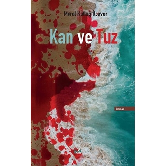 Kan Ve Tuz - Meral Kutluğ Ilsever