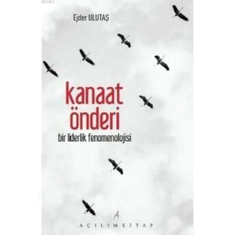 Kanaat Önderi; Bir Liderlik Fenomenolojisibir Liderlik Fenomenolojisi Ejder Ulutaş