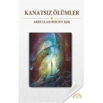 Kanatsız Ölümler A. Pertev Işık