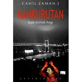 Kankurutan Cahil Zaman 3 Suat Kemal Angı