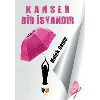 Kanser Bir Isyandır Melek Demir