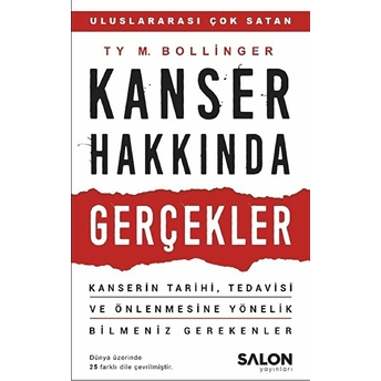 Kanser Hakkında Gerçekler - Kanserin Tarihi, Tedavisi Ve Önlenmesine Yönelik Bilmeniz Gerekenler Ty M. Bollinger