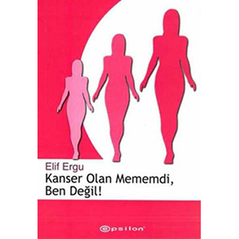 Kanser Olan Mememdi, Ben Değil! Elif Ergu