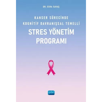 Kanser Sürecinde Kognitif Davranışsal Temelli Stres Yönetim Programı Esra Savaş