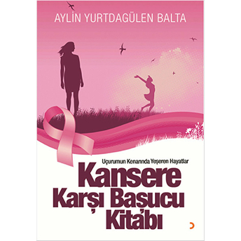 Kansere Karşı Başucu Kitabı Uçurumun Kenarında Yeşeren Hayatlar-Aylin Yurtdagülen Balta