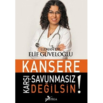 Kansere Karşı Savunmasız Değilsin! Elif Güveloğlu