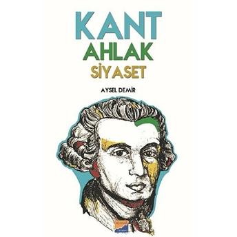 Kant Ahlak Siyaset - Aysel Demir