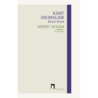 Kant Okumaları - Birinci Kritik Ahmet Ayhan Çitil