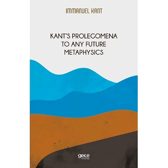 Kant‘s Prolegomena To Any Future Metaphysics - Immanuel Kant